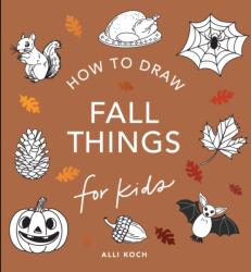 Fall Things: How to Draw Books for Kids with Pumpkins, Scarecrows, Turkeys and More (ISBN: 9781963183108)
