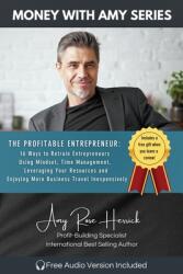 The Profitable Entrepreneur: 16 Ways to Retrain Entrepreneurs Using Mindset, Time Management, Leveraging Your Resources and Enjoying More Business (ISBN: 9781960427250)