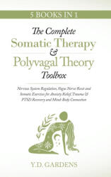 The Complete Somatic Therapy & Polyvagal Theory Toolbox - Nervous System Regulation, Vagus Nerve Reset and Somatic Exercises for Anxiety Relief, Traum - Y. D. Gardens (ISBN: 9781922575371)