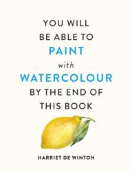 You Will Be Able to Paint with Watercolour by the End of This Book - Harriet de Winton (ISBN: 9781840919196)
