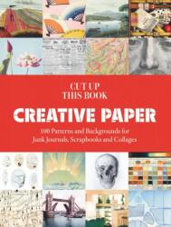 Cut Up This Book: 100 Backgrounds for Junk Journals, Scrapbooks and Collages - WILMSHURST GRACE (ISBN: 9781837760893)