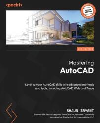 Mastering AutoCAD 2025: Level up your AutoCAD skills with advanced methods and tools, including AutoCAD Web and Trace (ISBN: 9781837639694)