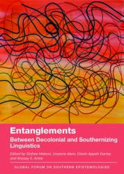 Entanglements: Between Decolonial and Southernizing Linguistics (ISBN: 9781836681090)