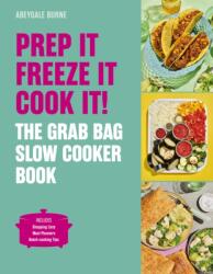 Prep it, Freeze it, Cook it! The Grab Bag Slow Cooker Book (ISBN: 9781836006411)