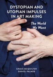 Dystopian and Utopian Impulses in Art Making (ISBN: 9781835951767)