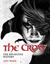 The Crow: The Definitive History (ISBN: 9781835413906)