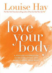 Love Your Body - Louise L. Hay (ISBN: 9781561706020)