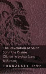 The Revelation of Saint John the Divine / Otkrivenje svetog Ivana Bozanskog: Tranzlaty English Hrvatski (ISBN: 9781805721079)