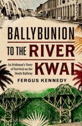 Ballybunion to the River Kwai: An Irishman's Story of Survival on the Death Railway (ISBN: 9781804583326)