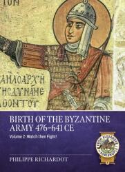 Birth of the Byzantine Army 476-641 CE Volume 2 - Richardot, Philippe (ISBN: 9781804518489)