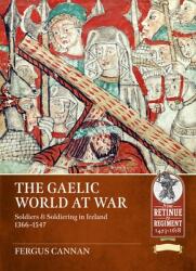 The Gaelic World at War: Soldiers amp; Soldiering in Ireland 1366-1547 (ISBN: 9781804518328)