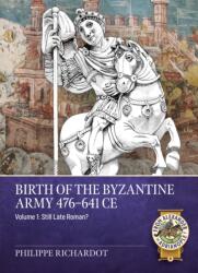 Birth of the Byzantine Army 476-641 CE Volume 1 (ISBN: 9781804518281)