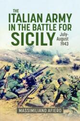 The Italian Army in the Battle for Sicily July-August 1943 (ISBN: 9781804518083)