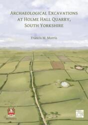Archaeological Excavations at Holme Hall Quarry, South Yorkshire (ISBN: 9781803279251)
