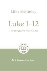 Luke 1-12: The Kingdom Has Come (ISBN: 9781802541786)