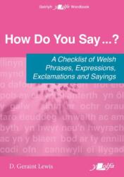 How Do You Say. . . ? - A checklist of Welsh phrases, expressions, exclamations and sayings (ISBN: 9781800997103)