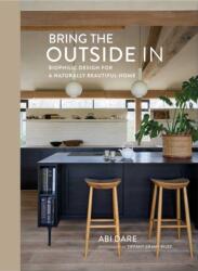 Bring the Outside In: Biophilic design for a naturally beautiful home (ISBN: 9781788797238)