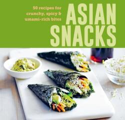 Asian Snacks: 50 Recipes for Crunchy, Spicy amp; Umami-Rich Bites (ISBN: 9781788797221)
