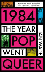 1984: The Year Pop Went Queer (ISBN: 9781785120831)
