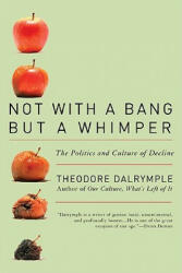 Not with a Bang But a Whimper - Theodore Dalrymple (ISBN: 9781566638517)