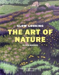 Slow Looking: The Art of Nature - Meehan, Olivia (ISBN: 9781760765255)