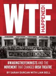 Wtf Happened: #Wakingthefeminists and the Movement That Changed Irish Theatre (ISBN: 9781739086398)