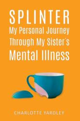 Splinter: My Personal Journey through My Sister's Mental Illness (ISBN: 9781685628499)