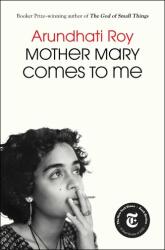 Mother Mary Comes to Me - ROY ARUNDHATI (ISBN: 9781668094716)
