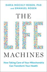The Life Machines: How Taking Care of Your Mitochondria Can Transform Your Health (ISBN: 9781668057988)