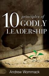 10 Principles Of Godly Leadership (ISBN: 9781667511528)