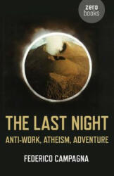 Last Night, The - Anti-Work, Atheism, Adventure - Federico Campagna (2013)