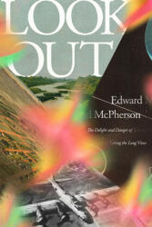 Look Out: The Delight and Danger of Taking the Long View (ISBN: 9781662602955)