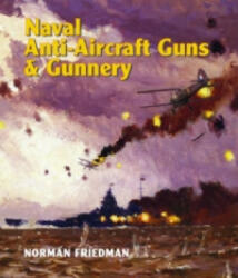 Naval Anti-Aircraft Guns and Gunnery - Norman Friedman (2014)