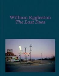 William Eggleston: The Last Dyes (ISBN: 9781644231678)