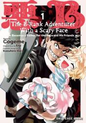 The B-Rank Adventurer with a Scary Face Becomes a Father for the Hero and His Friends Volume 1 - Imaru Adachi (ISBN: 9781642735017)