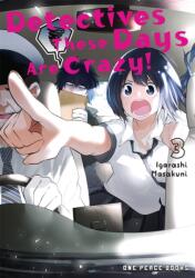 Detectives These Days Are Crazy! Vol. 3 - Masakuni Igarashi (ISBN: 9781642734867)