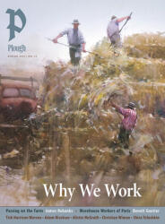 Plough Quarterly No. 43 - Why We Work - Bobbie Jamieson, Brian D Miller, Ben Wray, William P Hyland, Benoit Gautier, Tish Harrison Warren, Adam Nicolson, Alister Mcgrath, Cristian Wiman, Shira Telushkin, Alastiar Roberts, Norann Voll, Peter (ISBN: 9781636