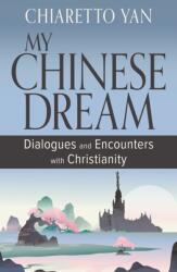 My Chinese Dream: Dialogues and Encounters with Christianity (ISBN: 9781626986435)