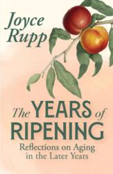 The Years of Ripening: Reflections on Aging in the Later Years (ISBN: 9781626986381)