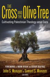 The Cross and the Olive Tree: Cultivating Palestinian Theology amid Gaza (ISBN: 9781626986343)