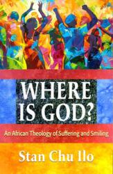 Where is God? An African Theology of Suffering and Smiling (ISBN: 9781626986299)
