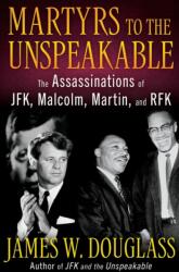 Martyrs to the Unspeakable: The Assasinations of Jfk, Malcolm, Martin, & Rfk (ISBN: 9781626986268)
