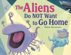 The Aliens Do NOT Want to Go Home (ISBN: 9781623544942)