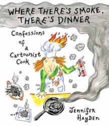Where Theres Smoke, Theres Dinner: Confessions of a Cartoonist Cook (ISBN: 9781603095679)