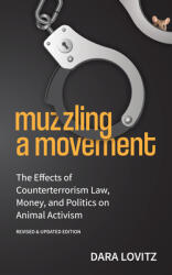 Muzzling a Movement: The Effects of Counterterrorism Law, Money, and Politics on Animal Activism, Revised amp; Updated Edition (ISBN: 9781590567531)