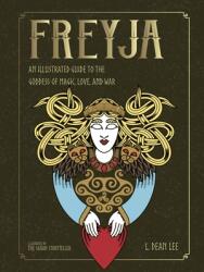 Freyja: An Illustrated Guide to the Goddess of Magic, Love, and War (ISBN: 9781590035788)