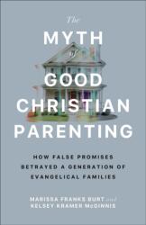 The Myth of Good Christian Parenting - Kelsey Kramer McGinnis (ISBN: 9781587436642)