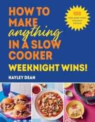 How to Make Anything in a Slow Cooker: Weeknight Wins! (ISBN: 9781529940053)