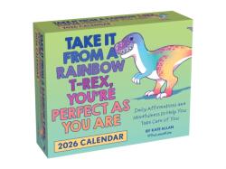 Take It from a Rainbow T-Rex, You're Perfect as You Are 2026 Day-to-Day Calendar (ISBN: 9781524898052)