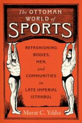 The Ottoman World of Sports (ISBN: 9781477332863)